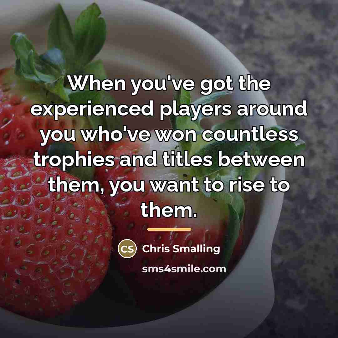 “When you've got the experienced players around you who've won…” quote by Chris Smalling