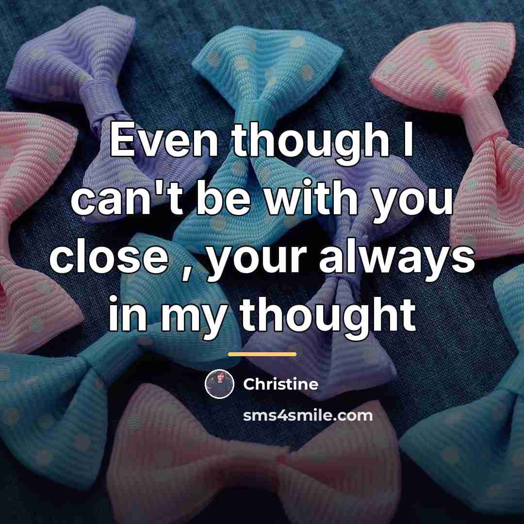 “Even though I can't be with you close , your…” quote by Christine