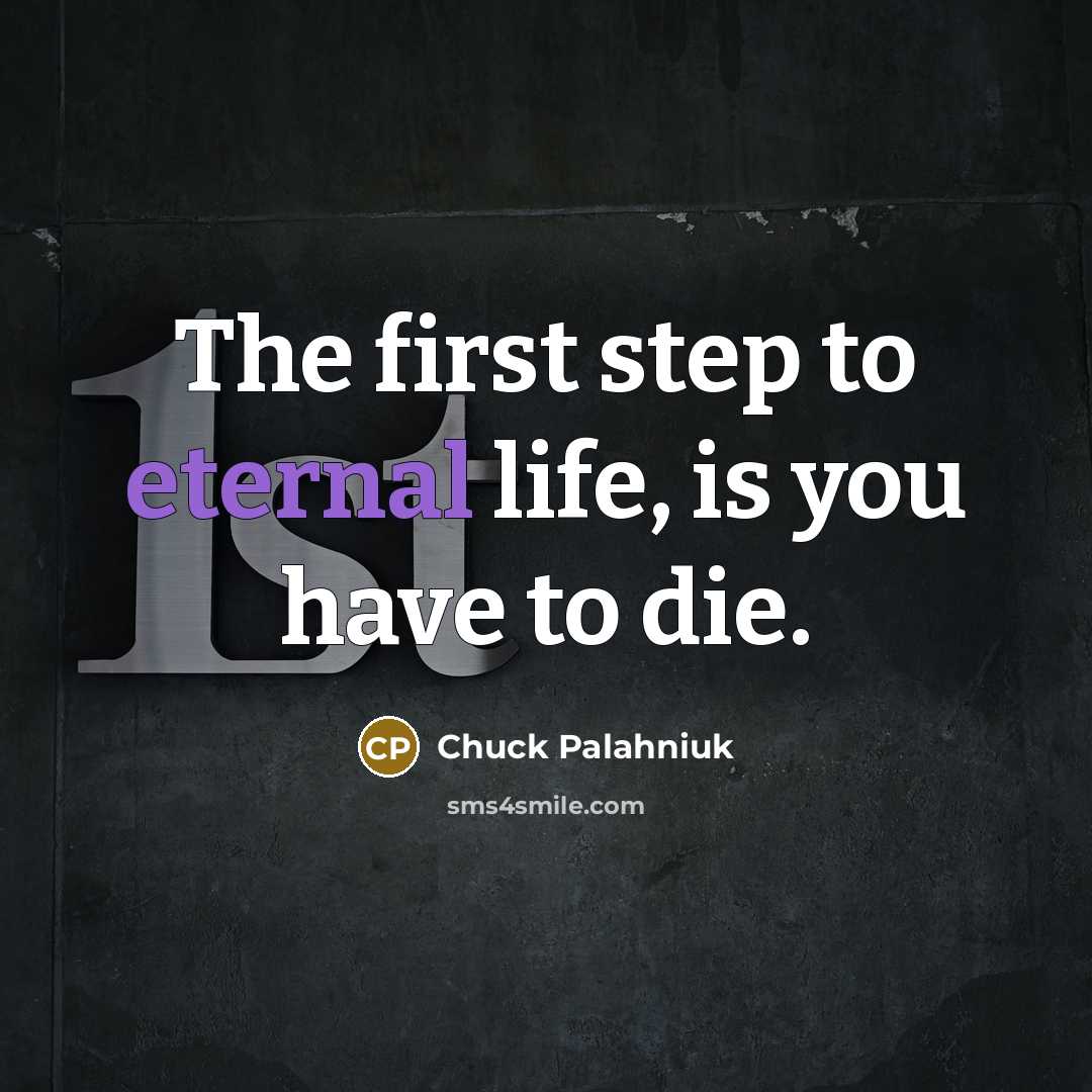 “The first step to eternal life, is you have to…” quote by Chuck Palahniuk