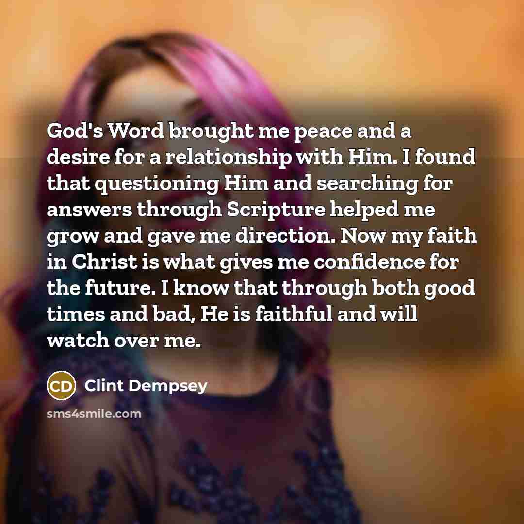 “God's Word brought me peace and a desire for a…” quote by Clint Dempsey