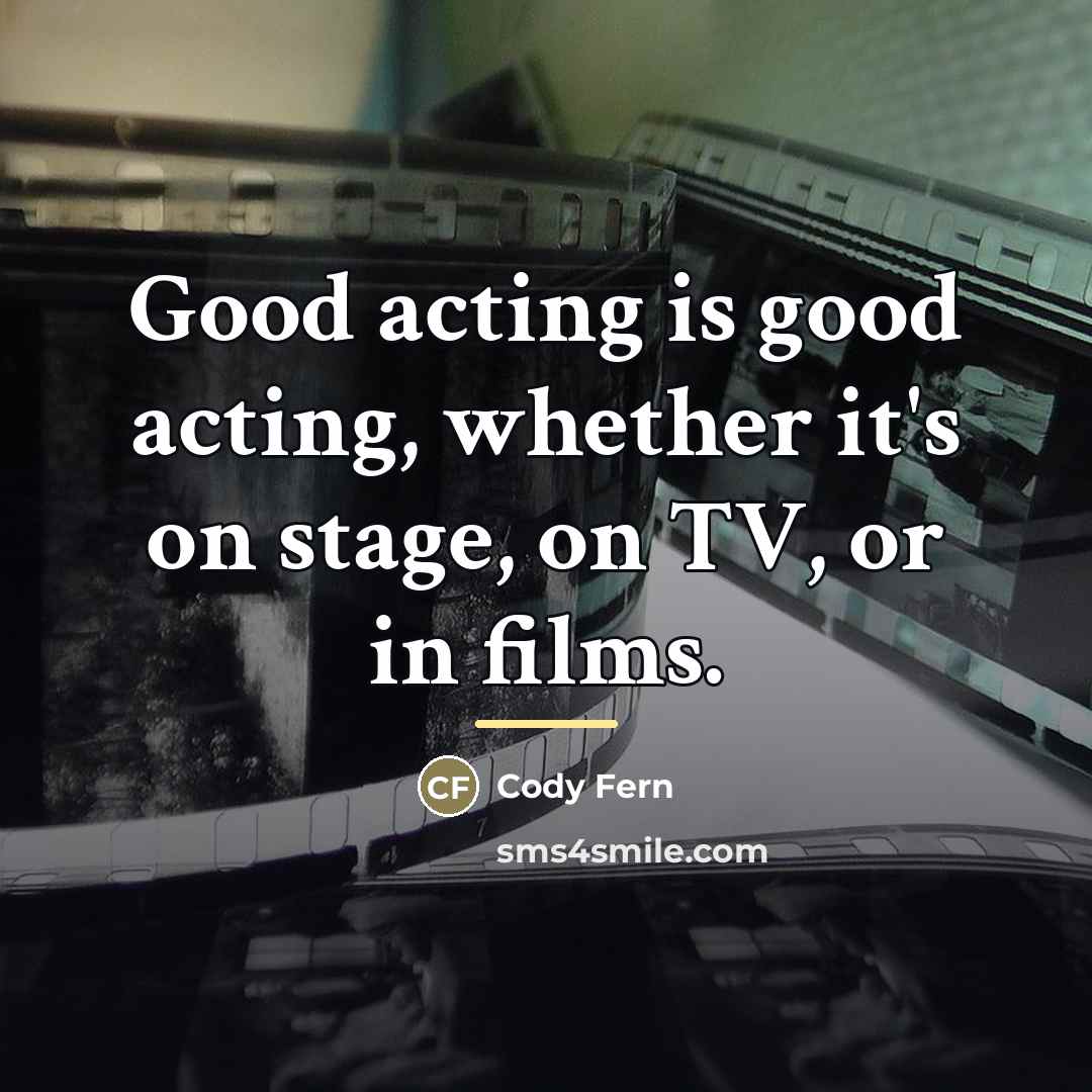“Good acting is good acting, whether it's on stage, on…” quote by Cody Fern