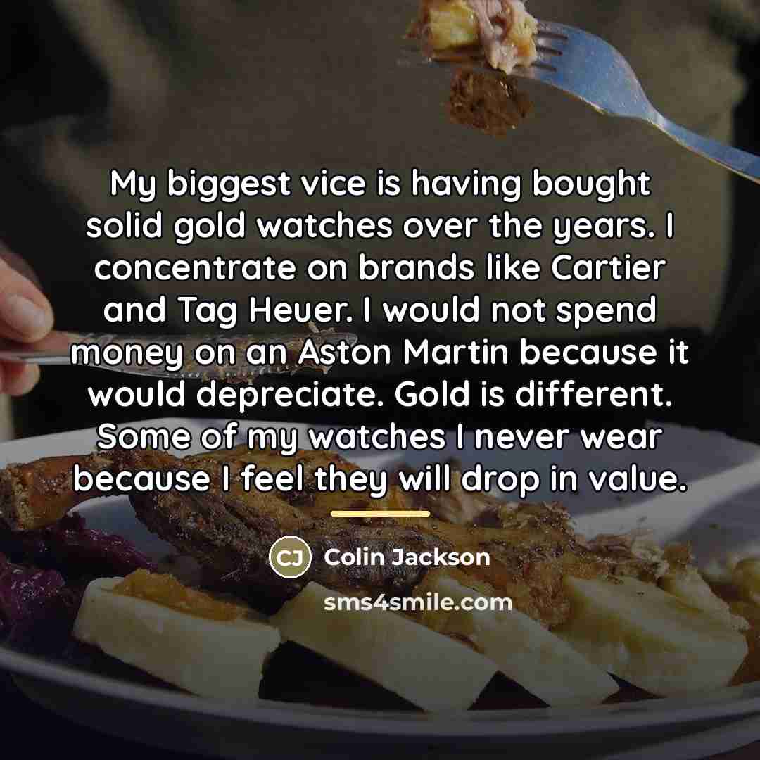 “My biggest vice is having bought solid gold watches over…” quote by Colin Jackson