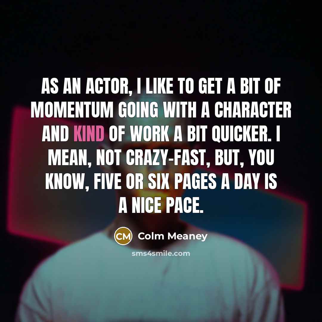 “As an actor, I like to get a bit of…” quote by Colm Meaney