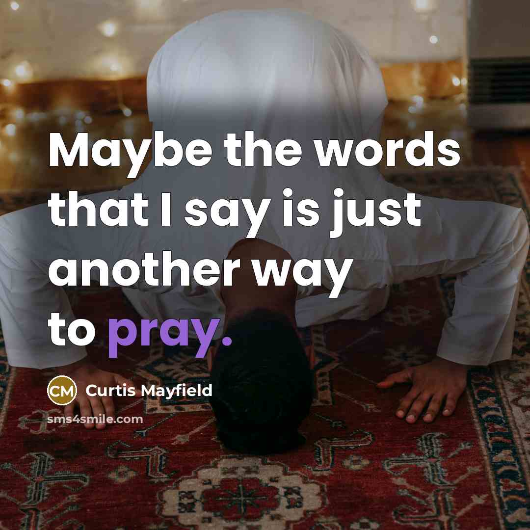 “Maybe the words that I say is just another way…” quote by Curtis Mayfield