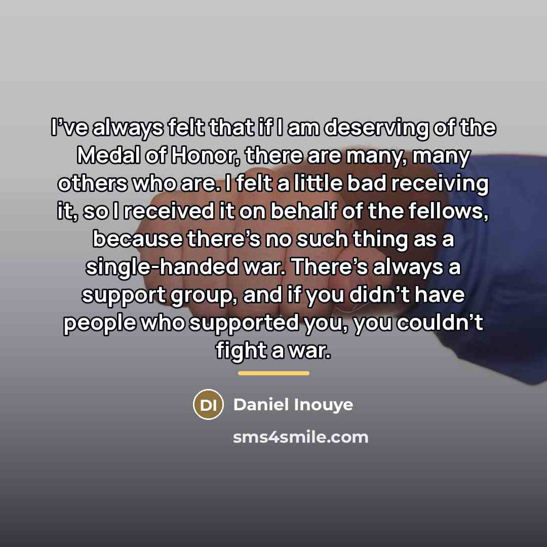 “I've always felt that if I am deserving of the…” quote by Daniel Inouye