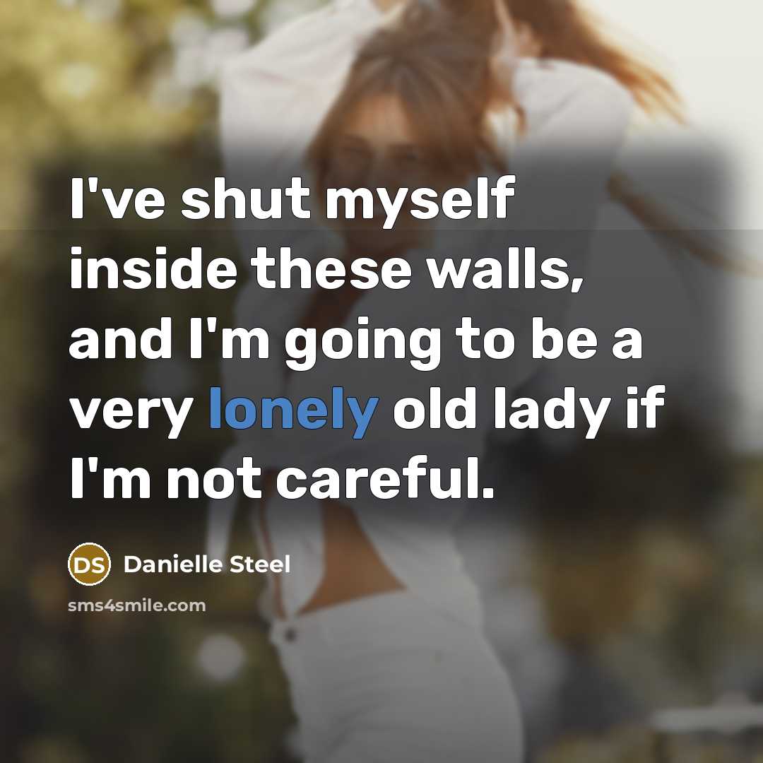 “I've shut myself inside these walls, and I'm going to…” quote by Danielle Steel