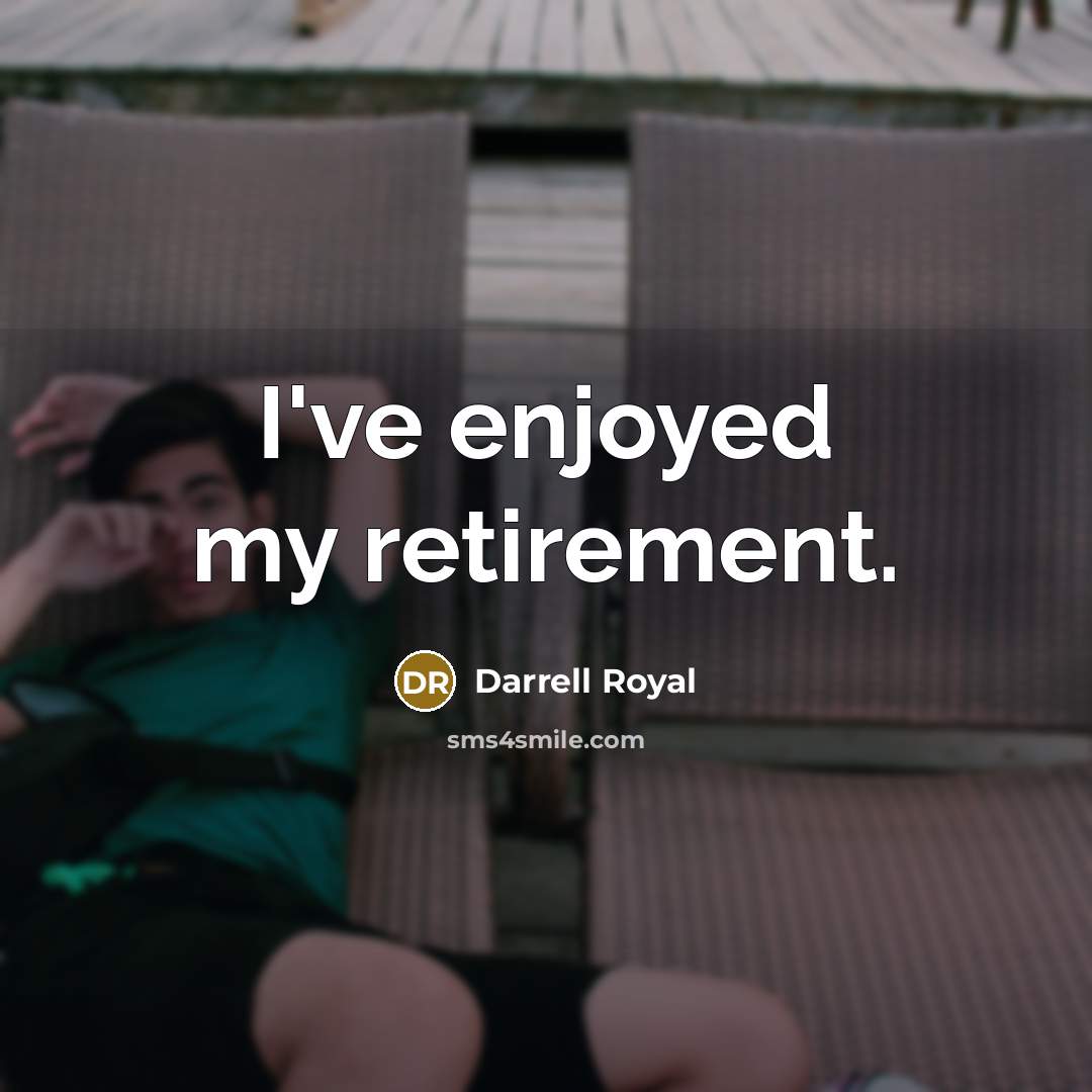 “I've enjoyed my retirement.…” quote by Darrell Royal