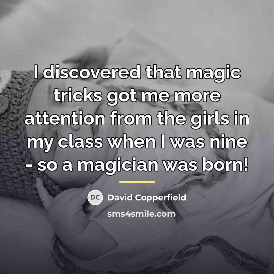 “I discovered that magic tricks got me more attention from…” quote by David Copperfield
