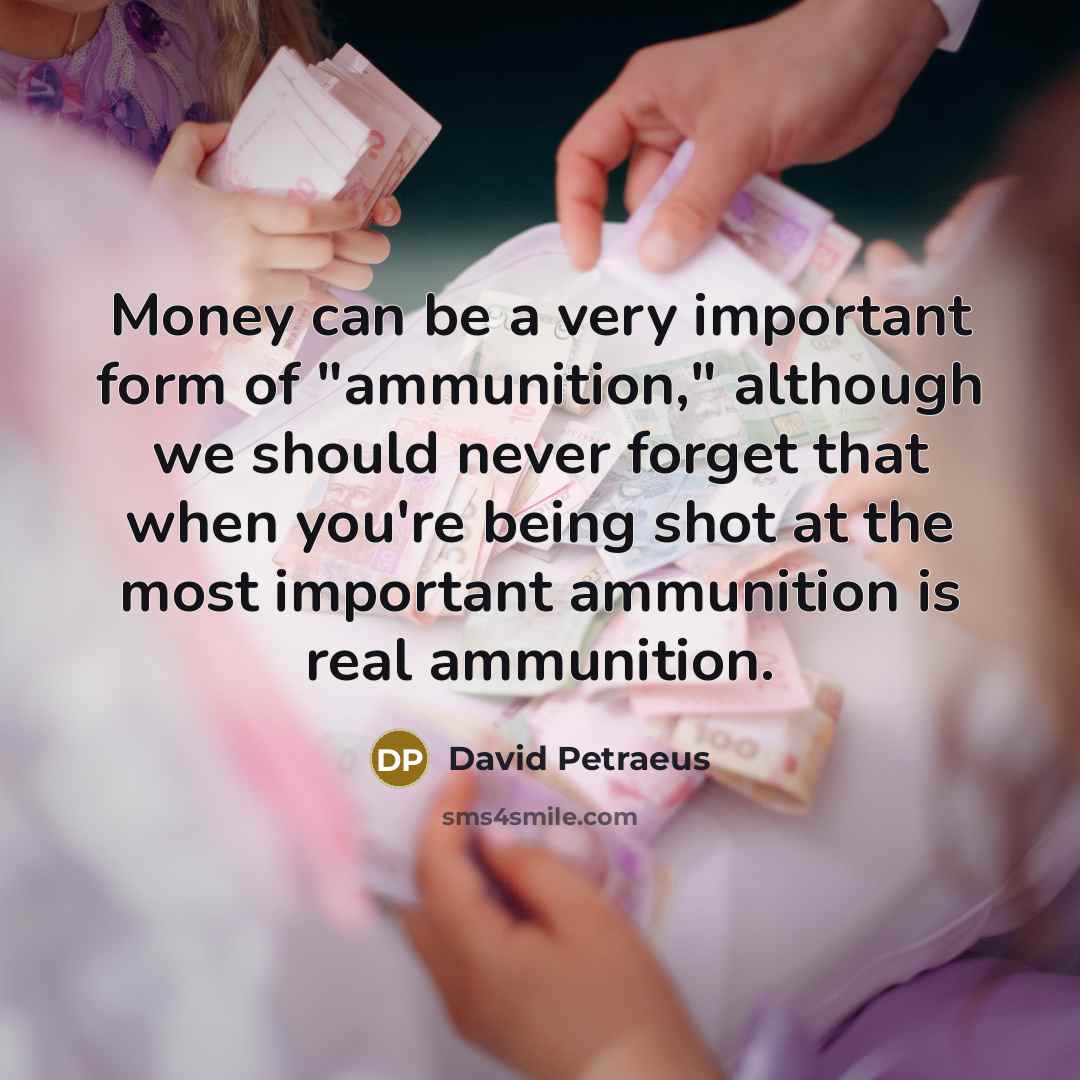 “Money can be a very important form of "ammunition," although…” quote by David Petraeus