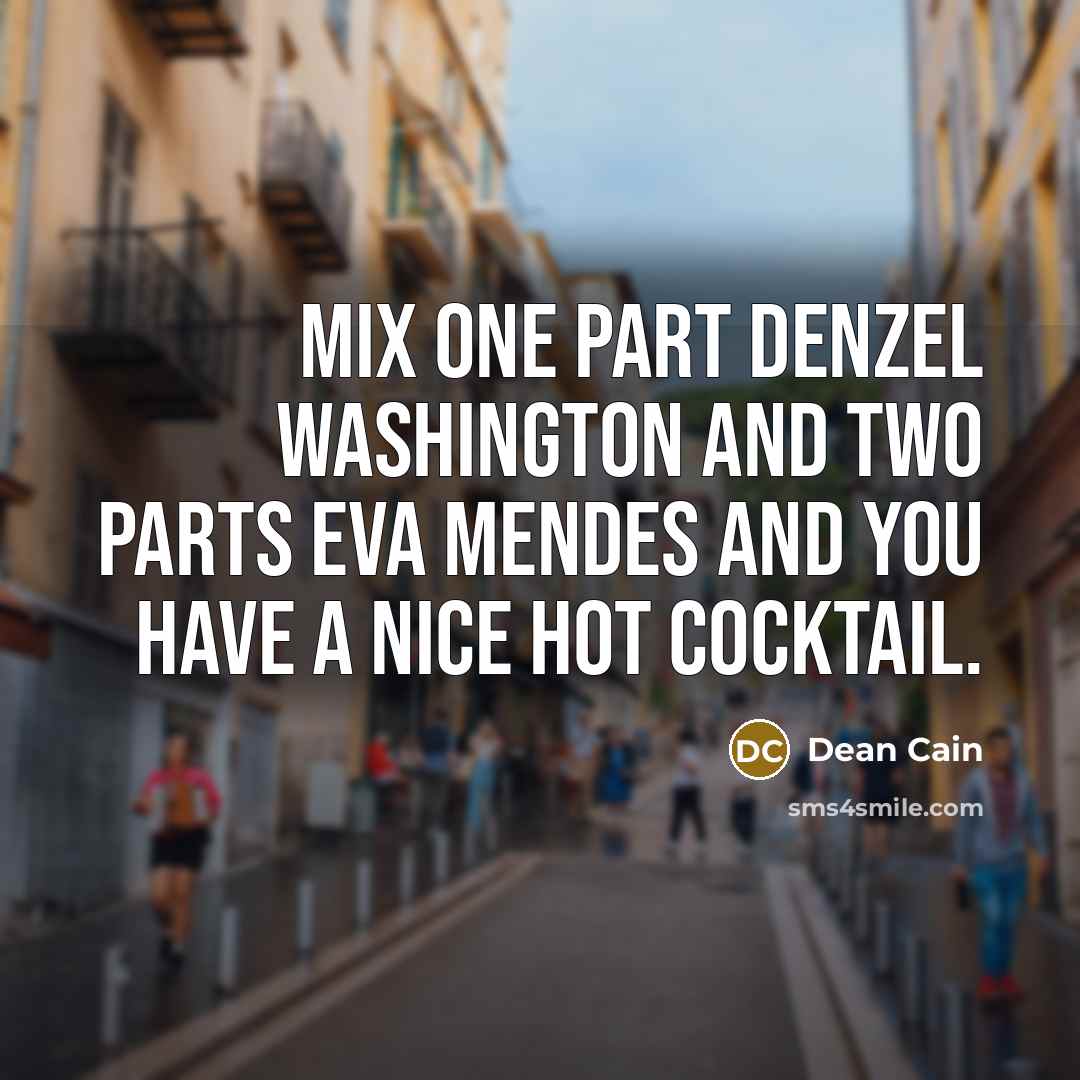 “Mix one part Denzel Washington and two parts Eva Mendes…” quote by Dean Cain