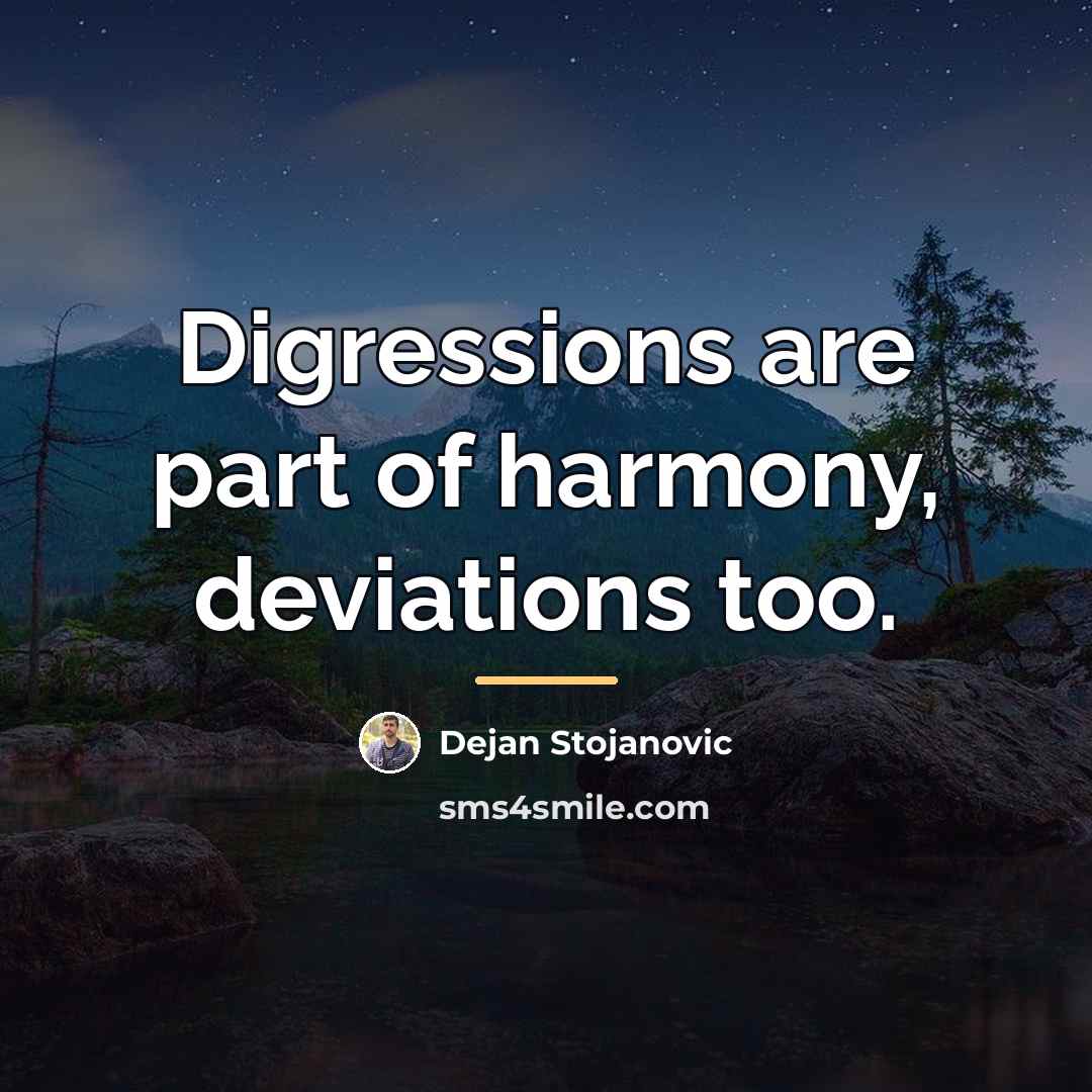 “Digressions are part of harmony, deviations too.…” quote by Dejan Stojanovic