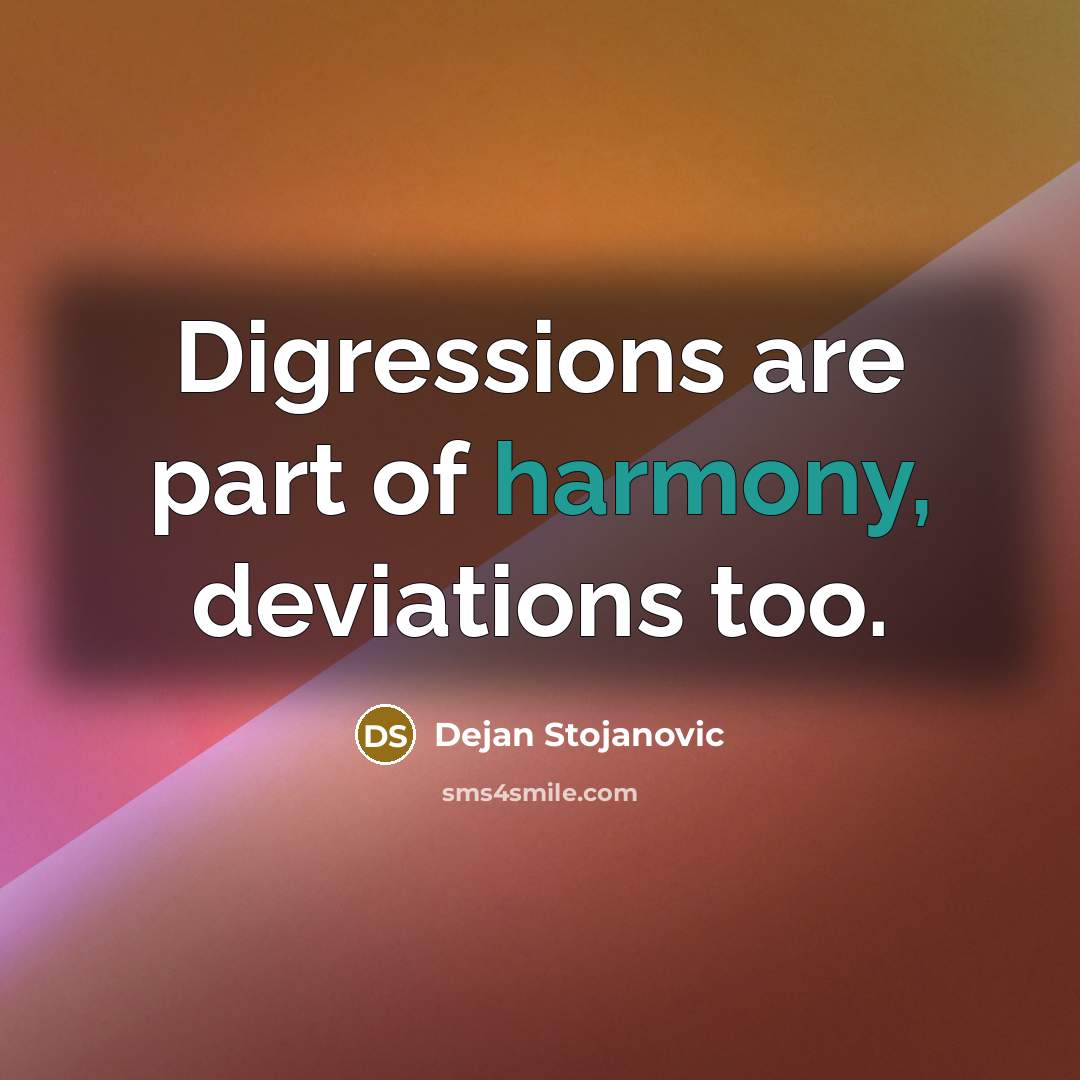 “Digressions are part of harmony, deviations too.” quote by Dejan Stojanovic