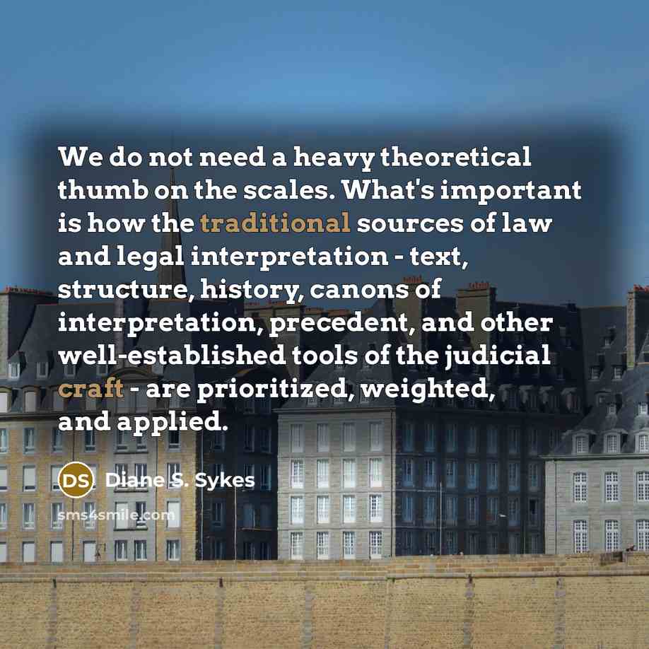 “We do not need a heavy theoretical thumb on the…” quote by Diane S. Sykes