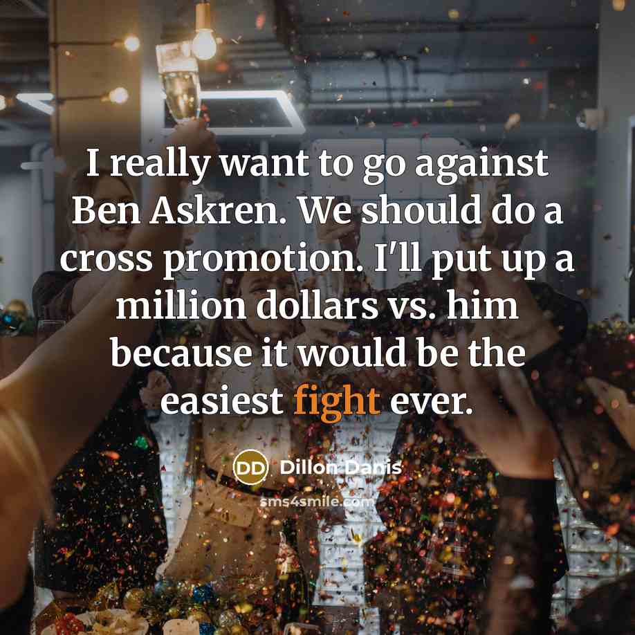 “I really want to go against Ben Askren. We should…” quote by Dillon Danis