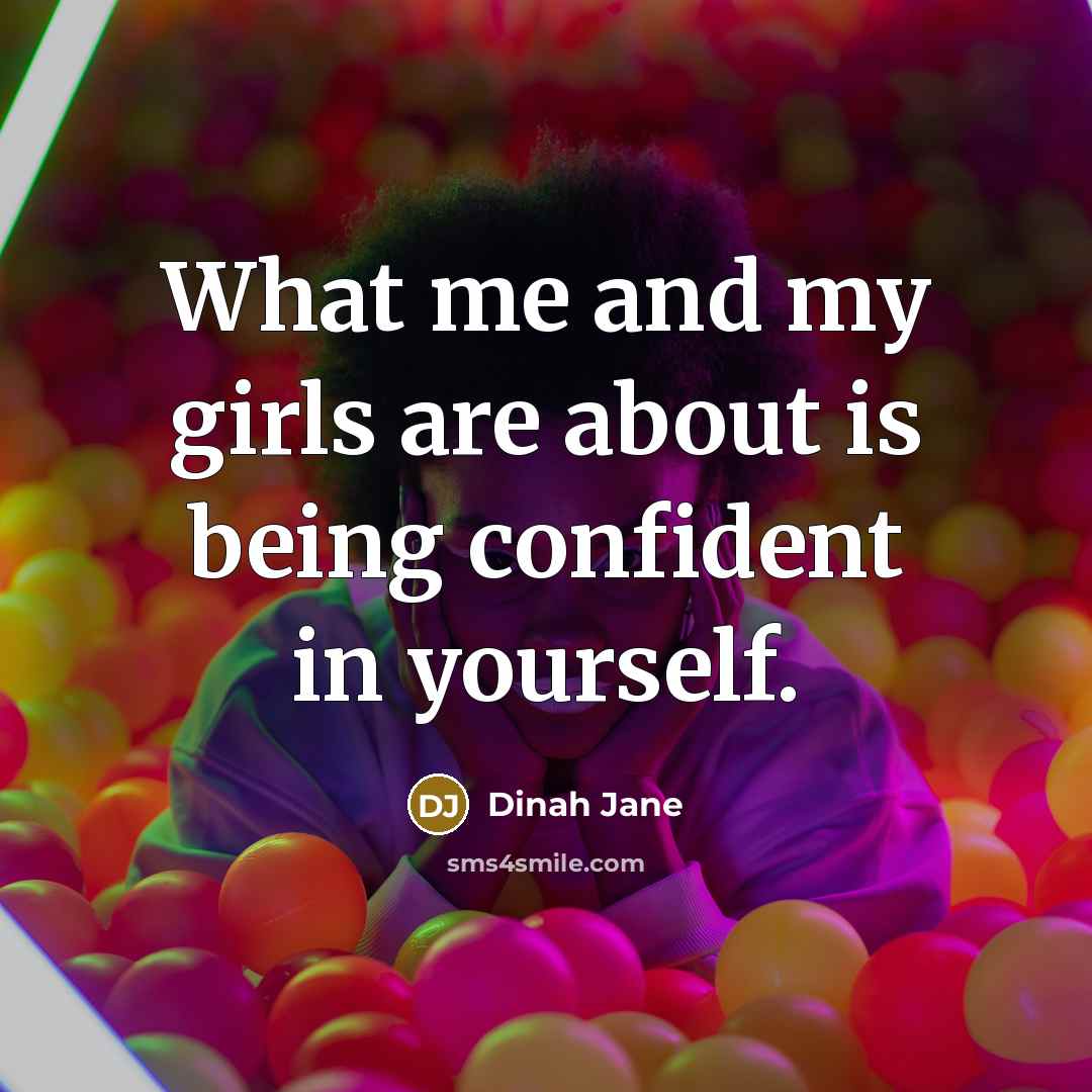 “What me and my girls are about is being confident…” quote by Dinah Jane