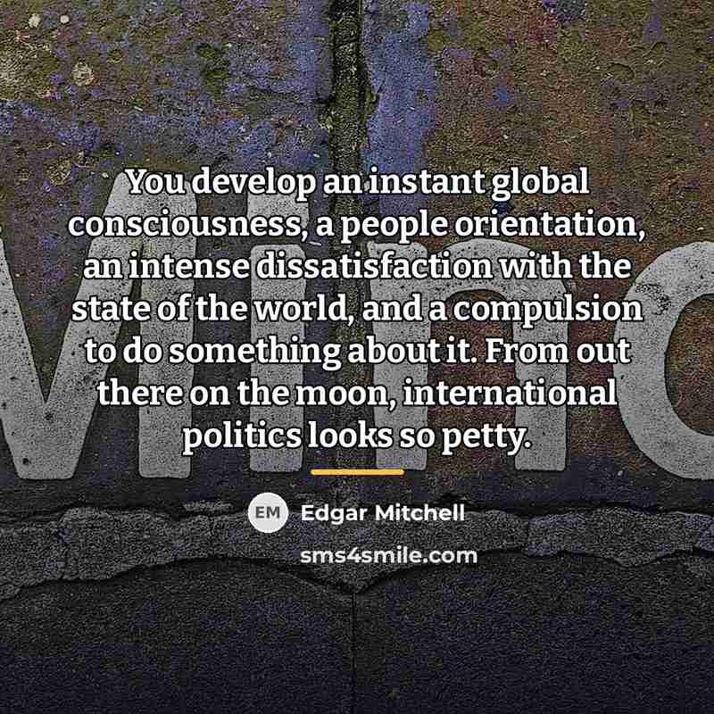 “You develop an instant global consciousness, a people orientation, an…” quote by Edgar Mitchell