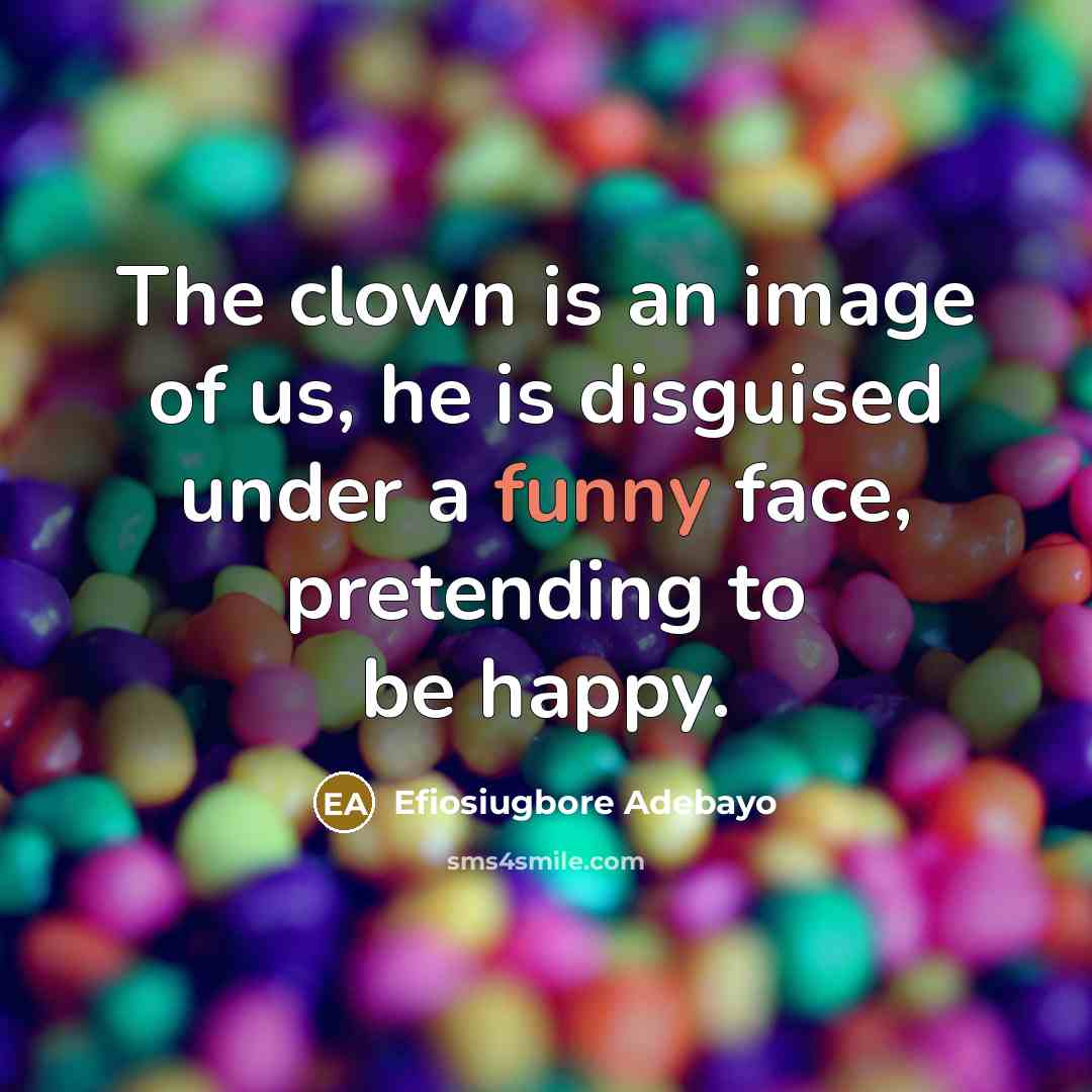 “The clown is an image of us, he is disguised…” quote by Efiosiugbore Adebayo