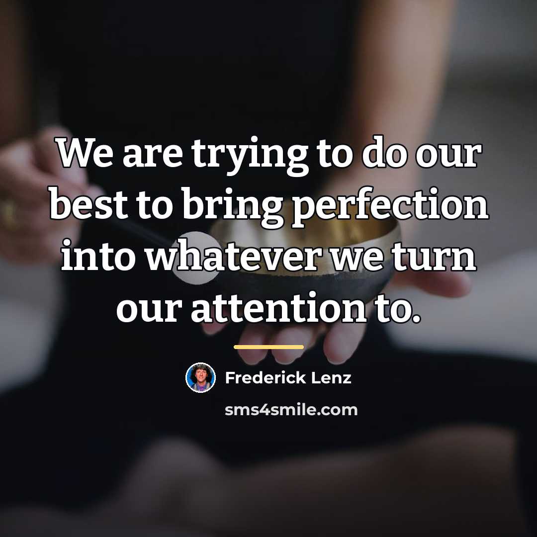 “We are trying to do our best to bring perfection…” quote by Frederick Lenz