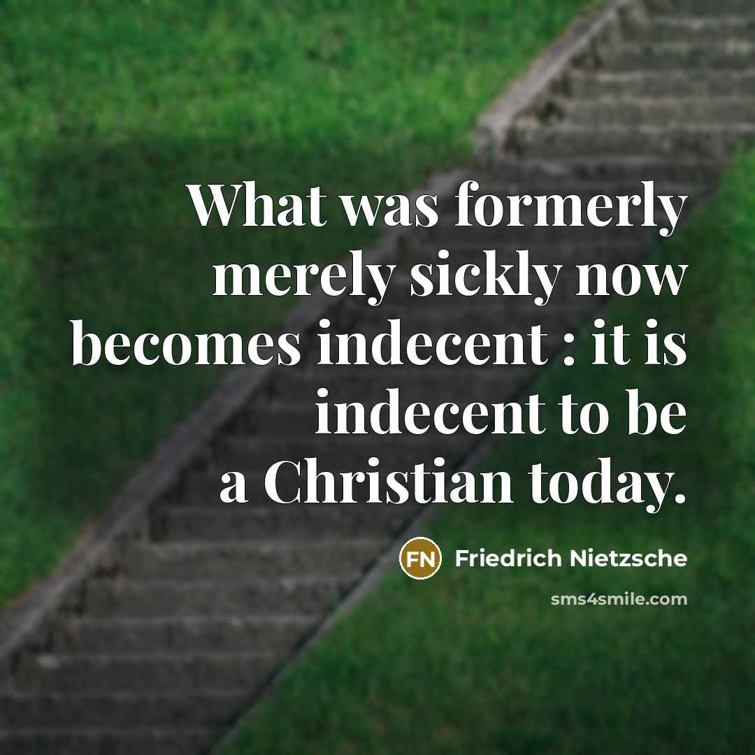 “What was formerly merely sickly now becomes indecent : it…” quote by Friedrich Nietzsche