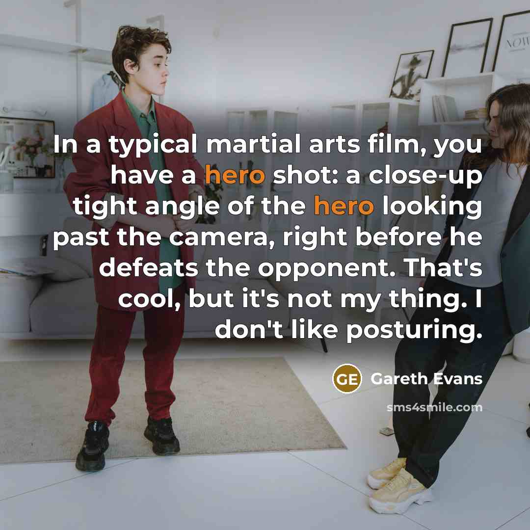 “In a typical martial arts film, you have a hero…” quote by Gareth Evans