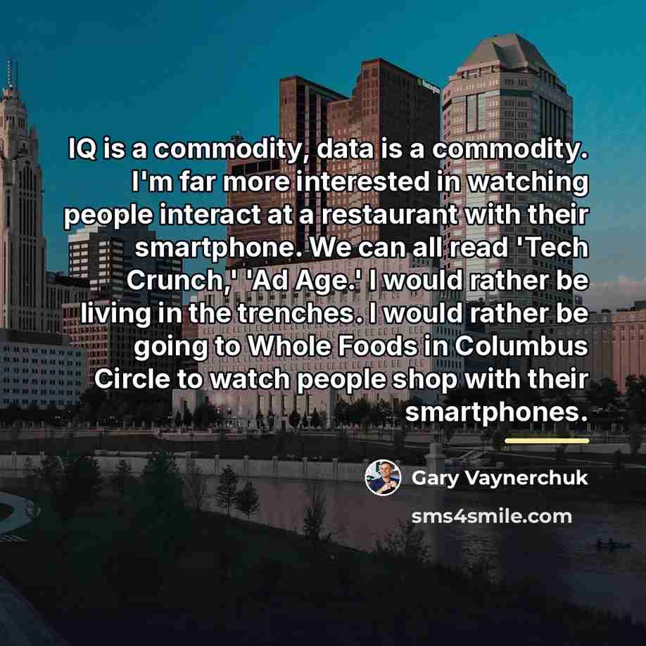 “IQ is a commodity, data is a commodity. I'm far…” quote by Gary Vaynerchuk
