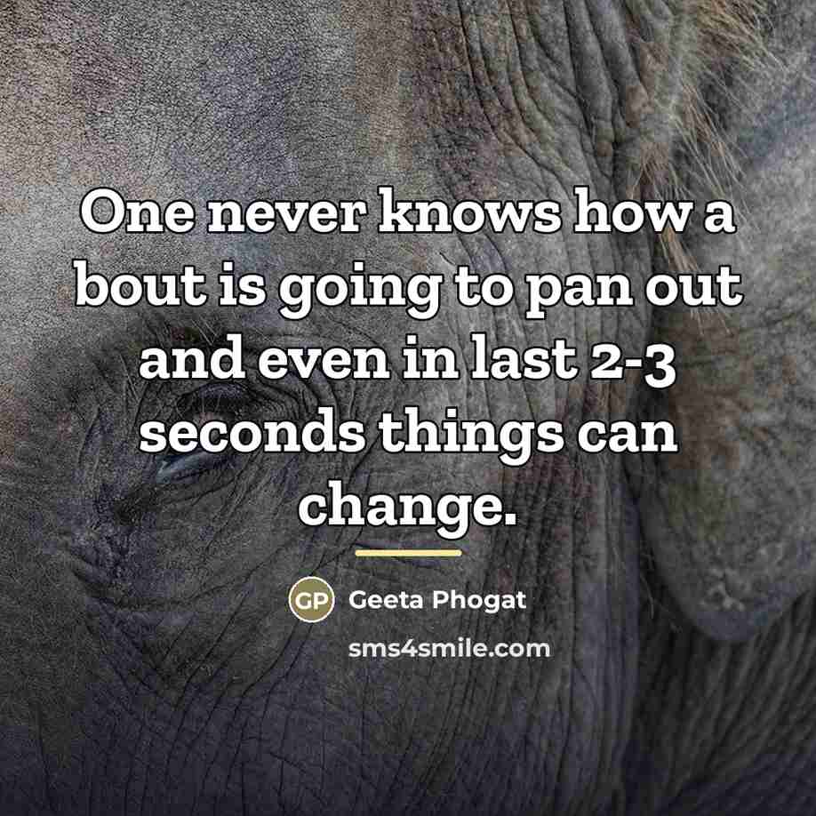 “One never knows how a bout is going to pan…” quote by Geeta Phogat
