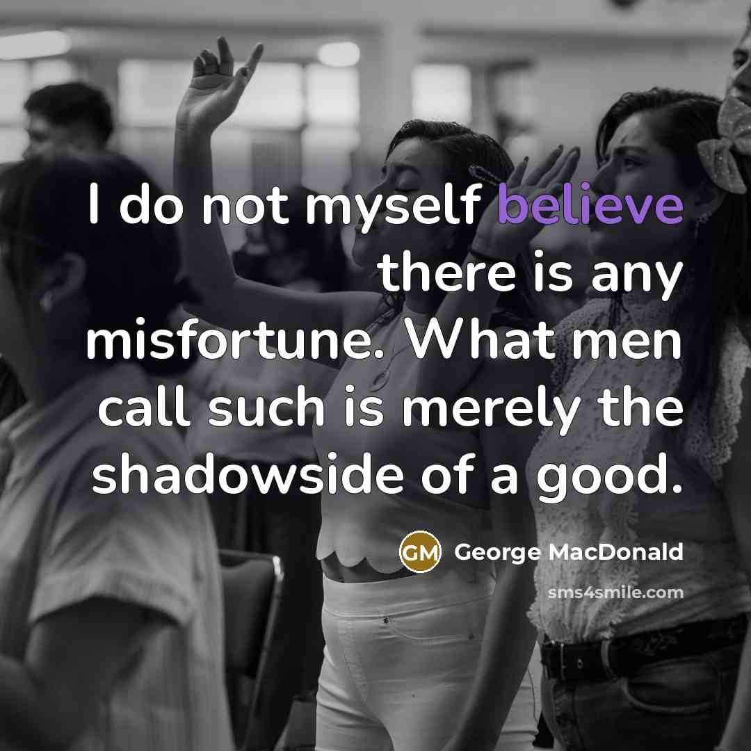 “I do not myself believe there is any misfortune. What…” quote by George MacDonald