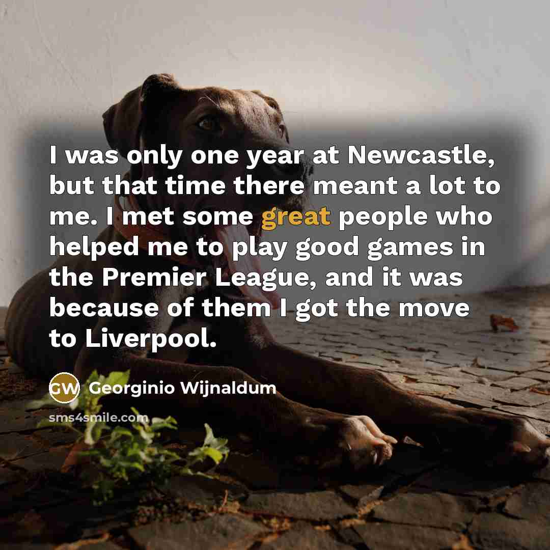 “I was only one year at Newcastle, but that time…” quote by Georginio Wijnaldum