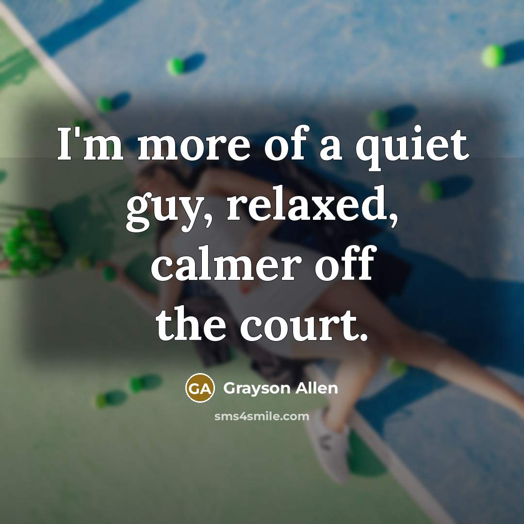 “I'm more of a quiet guy, relaxed, calmer off the…” quote by Grayson Allen