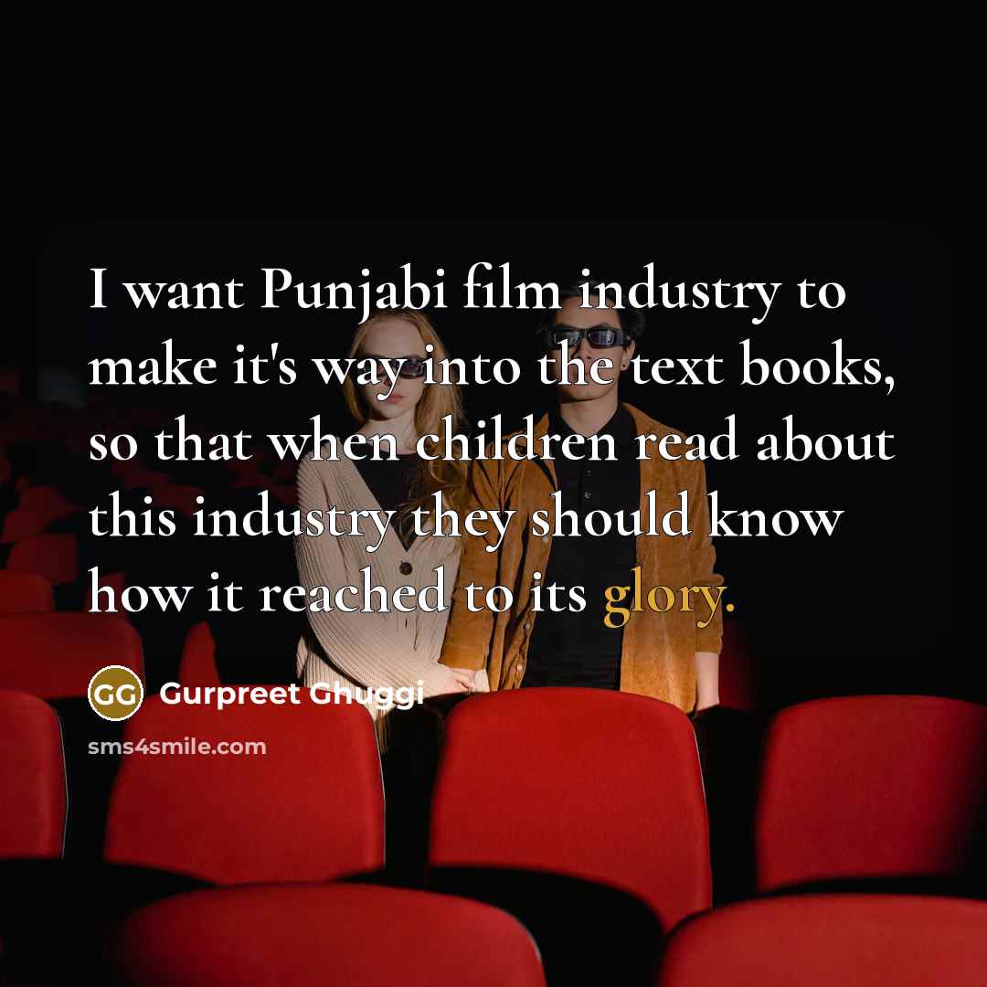 “I want Punjabi film industry to make it's way into…” quote by Gurpreet Ghuggi