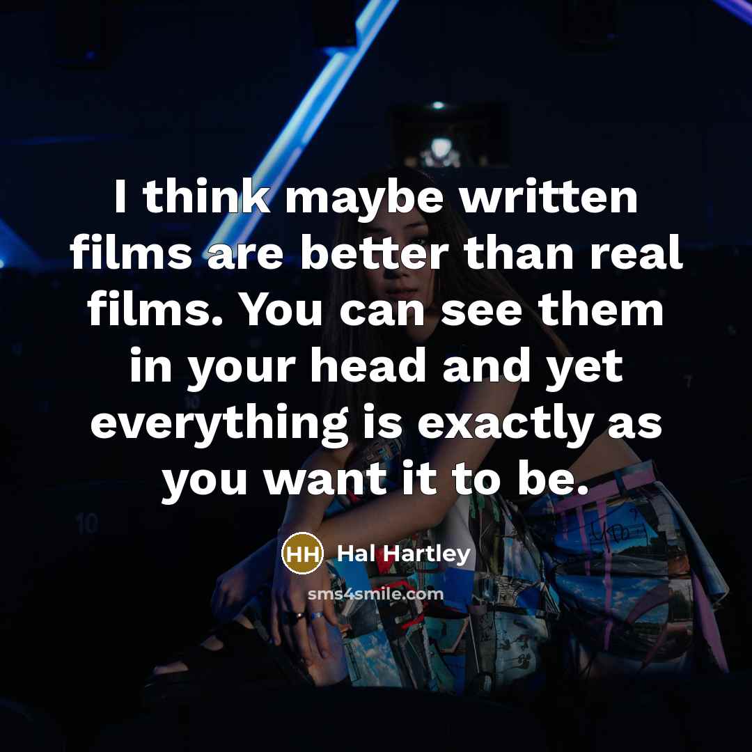 “I think maybe written films are better than real films.…” quote by Hal Hartley