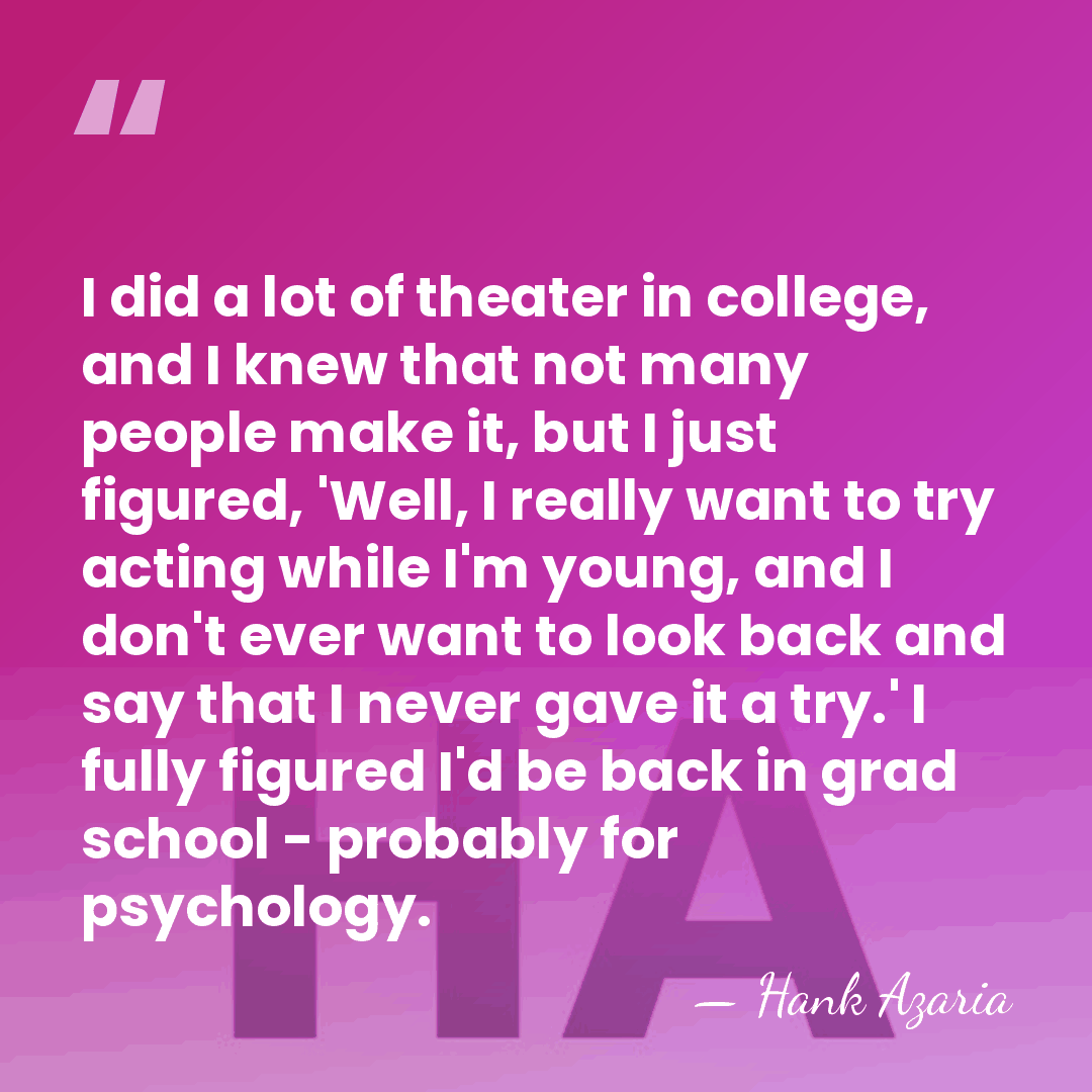 I did a lot of theater in college, and I knew that&hellip; - Hank Azaria