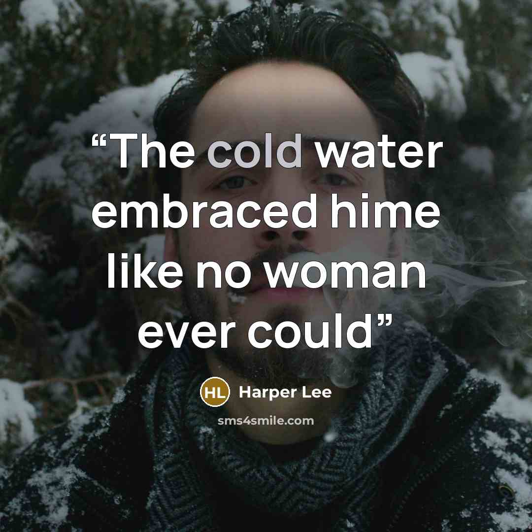 “The cold water embraced hime like no woman ever could” quote by Harper Lee