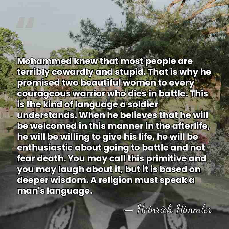 Mohammed knew that most people are terribly cowardly and stupid. That is&hellip; - Heinrich Himmler