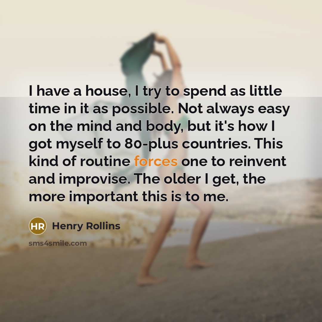“I have a house, I try to spend as little…” quote by Henry Rollins