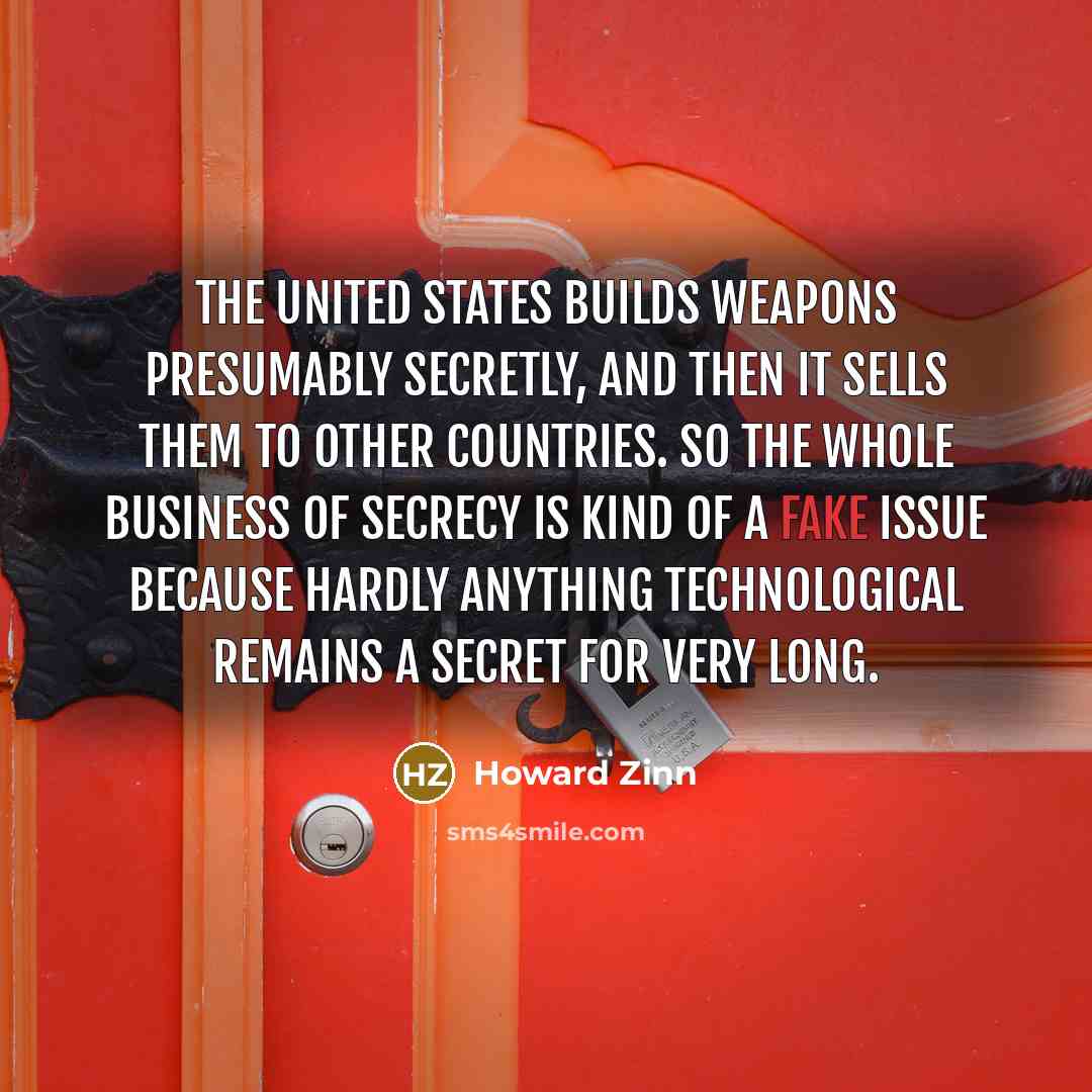 “The United States builds weapons presumably secretly, and then it…” quote by Howard Zinn