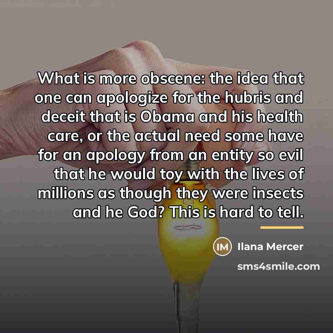 “What is more obscene: the idea that one can apologize…” quote by Ilana Mercer