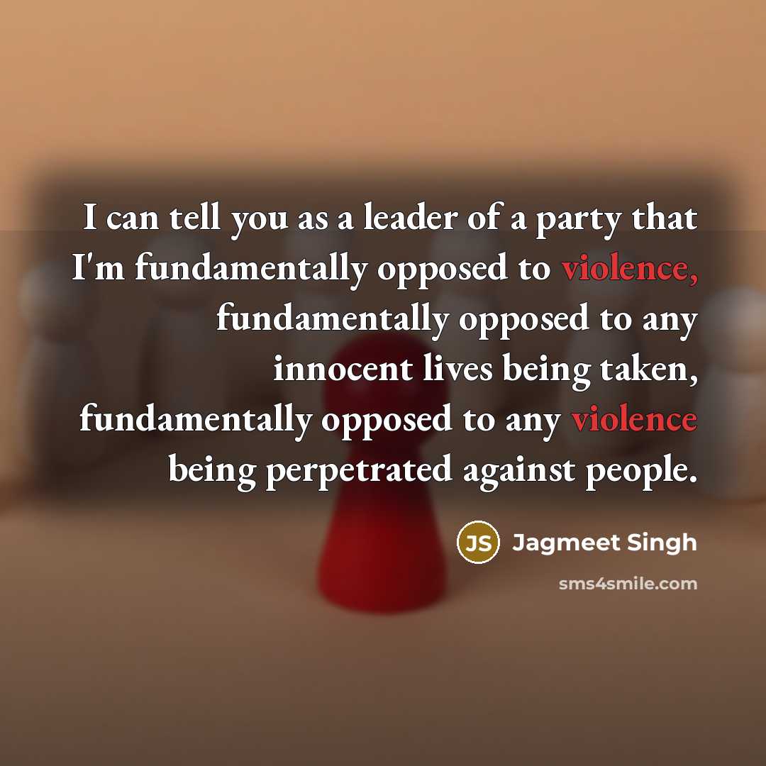 “I can tell you as a leader of a party…” quote by Jagmeet Singh