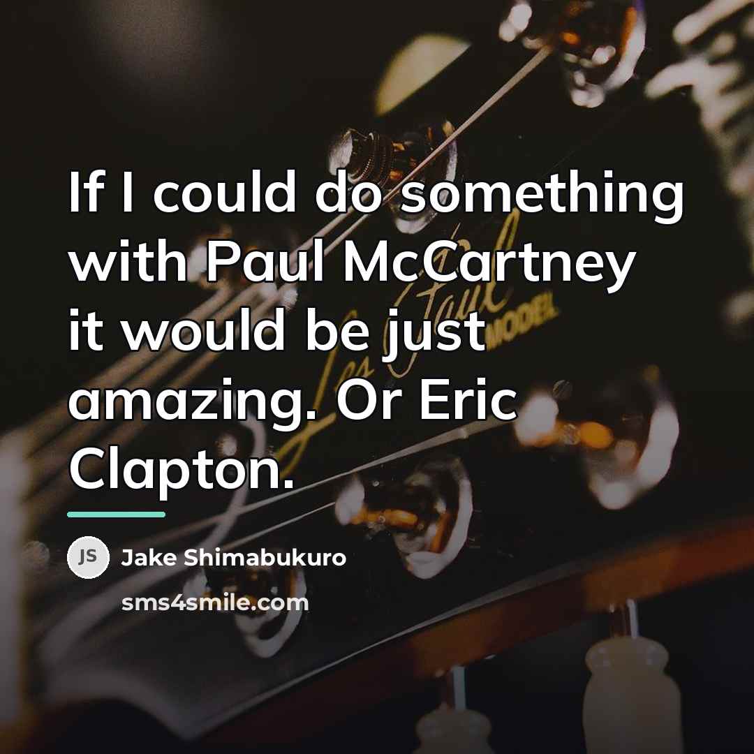 “If I could do something with Paul McCartney it would…” quote by Jake Shimabukuro