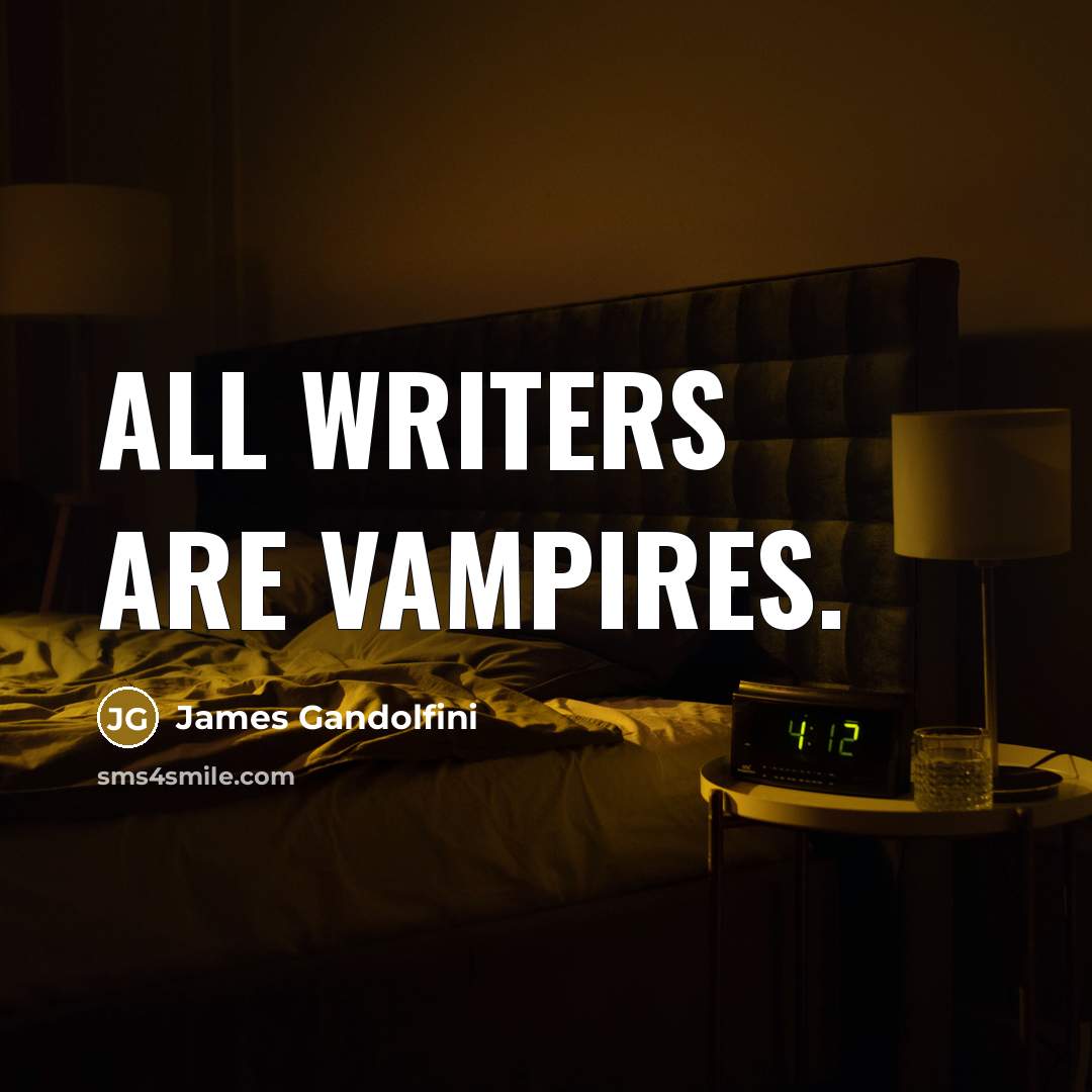 “All writers are vampires.…” quote by James Gandolfini