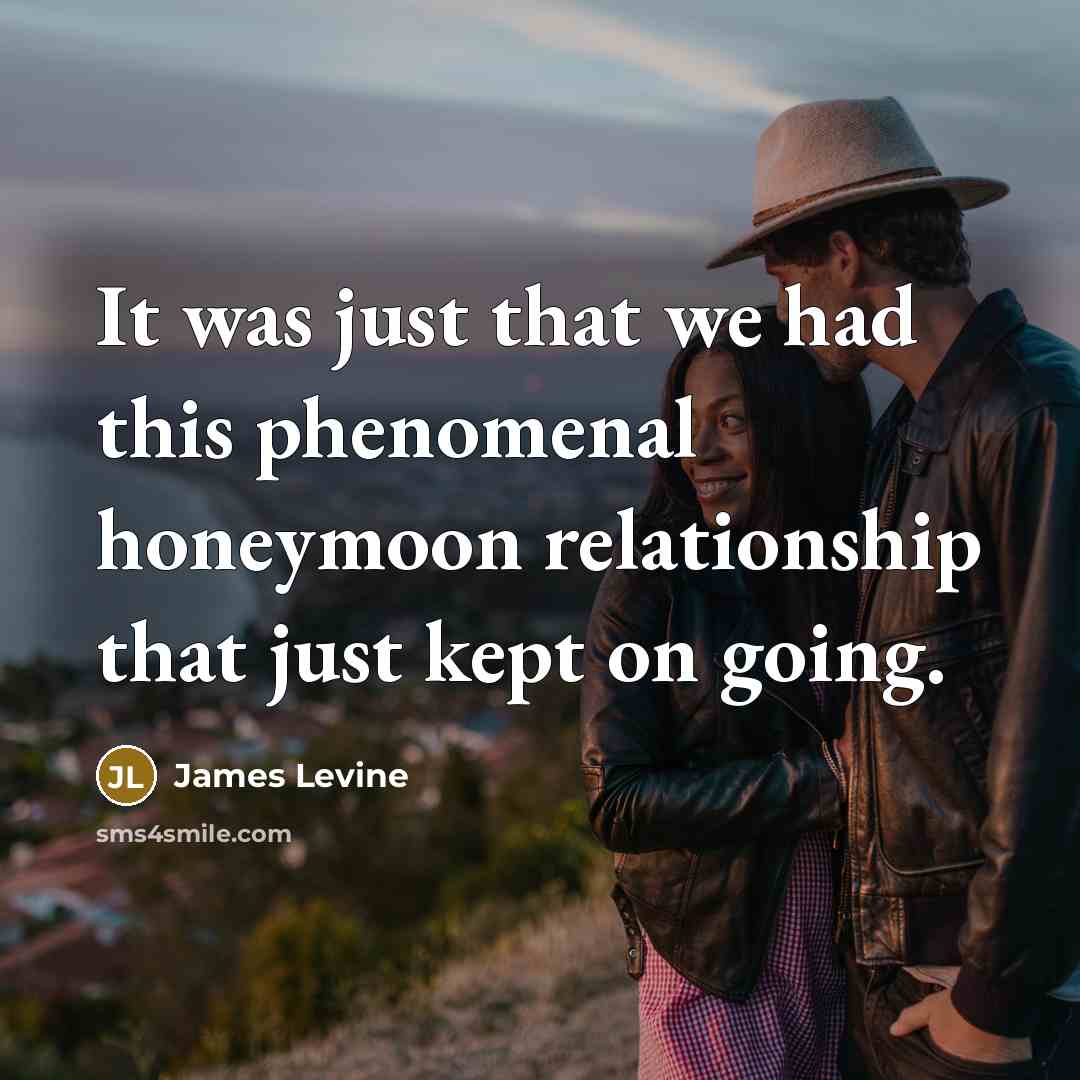 “It was just that we had this phenomenal honeymoon relationship…” quote by James Levine