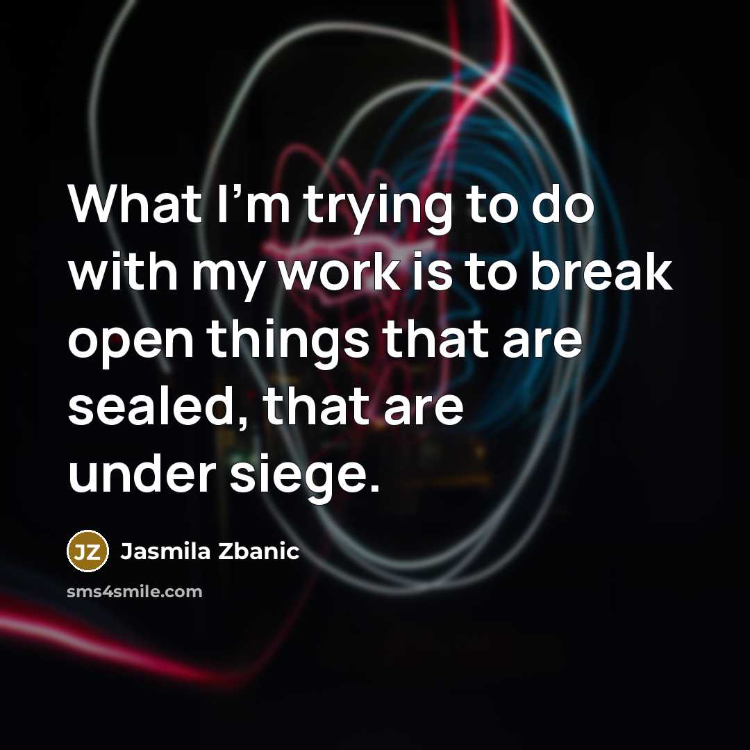 “What I'm trying to do with my work is to…” quote by Jasmila Zbanic