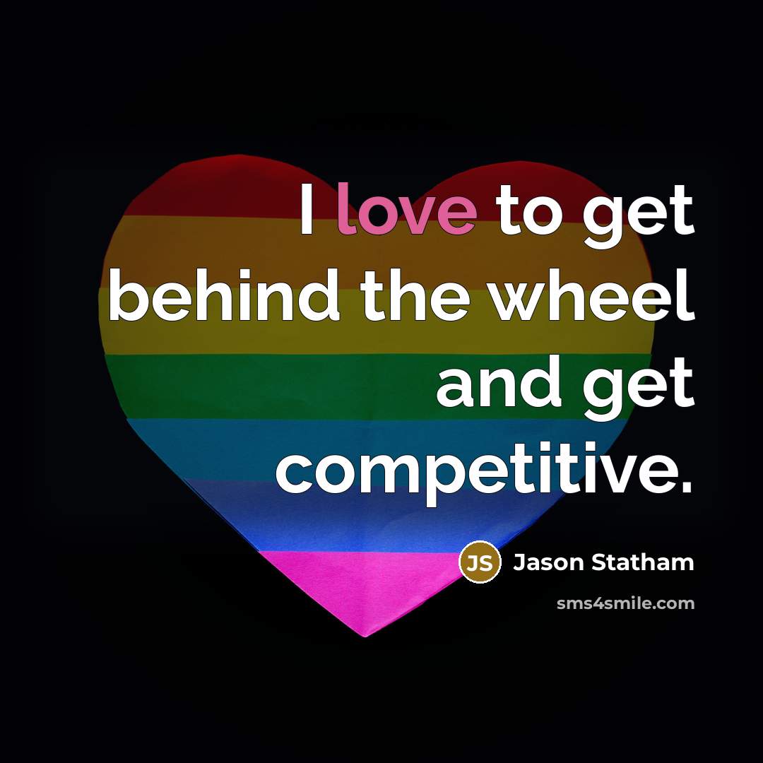 “I love to get behind the wheel and get competitive.…” quote by Jason Statham