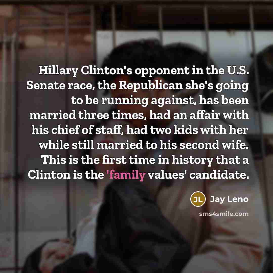 “Hillary Clinton's opponent in the U.S. Senate race, the Republican…” quote by Jay Leno