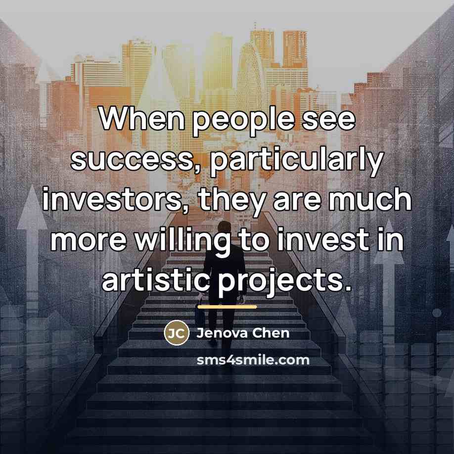 “When people see success, particularly investors, they are much more…” quote by Jenova Chen