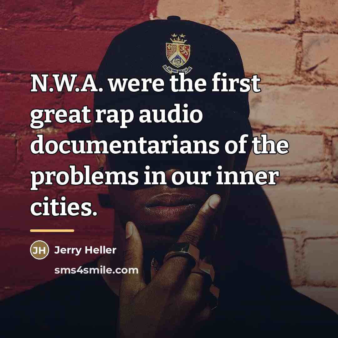 “N.W.A. were the first great rap audio documentarians of the…” quote by Jerry Heller