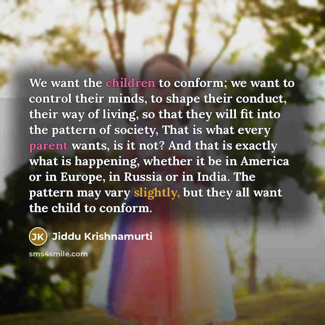 “We want the children to conform; we want to control…” quote by Jiddu Krishnamurti