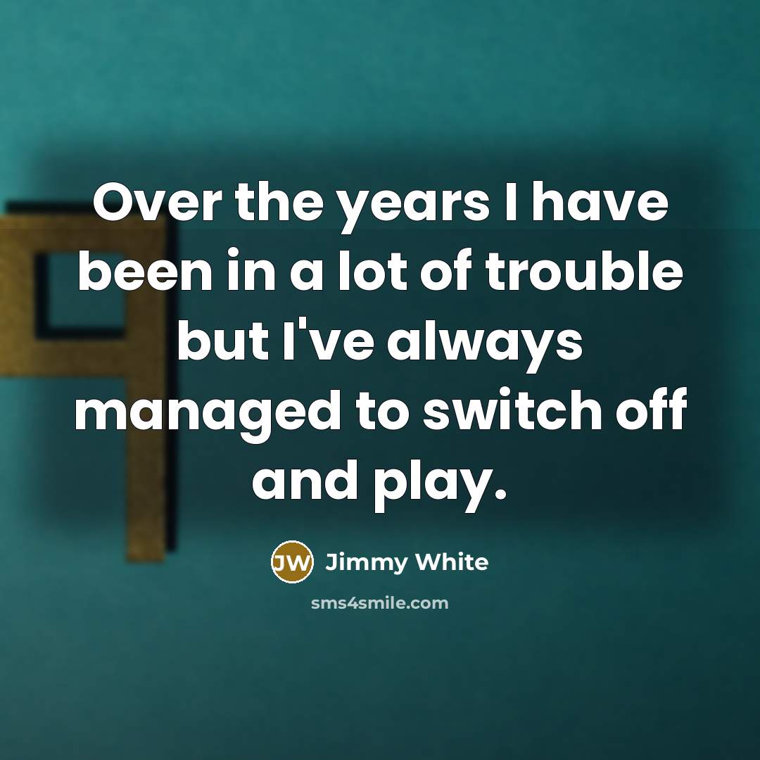 “Over the years I have been in a lot of…” quote by Jimmy White