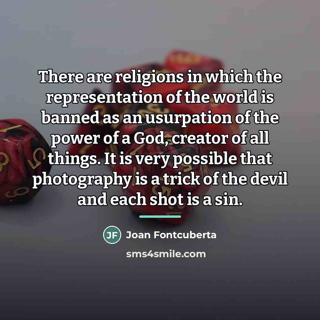 “There are religions in which the representation of the world…” quote by Joan Fontcuberta