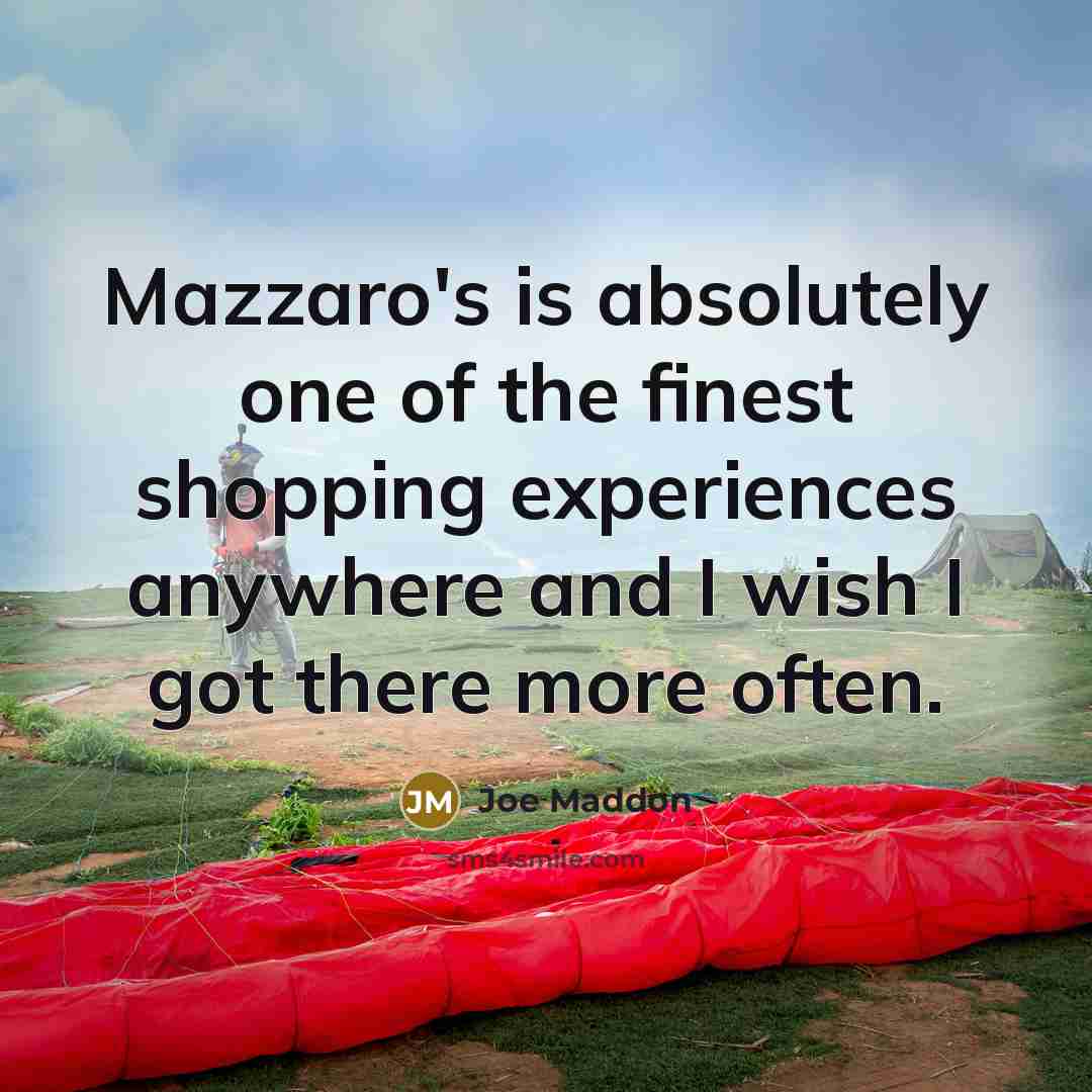 “Mazzaro's is absolutely one of the finest shopping experiences anywhere…” quote by Joe Maddon